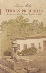 Terras proibidas: A saga do café no Vale do Paraíba do Sul